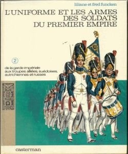 L'Uniforme et les armes des soldats du Premier Empire. Vol. 2. De la garde impériale aux troupes alliées, suédoises, autrichiennes et russes Books