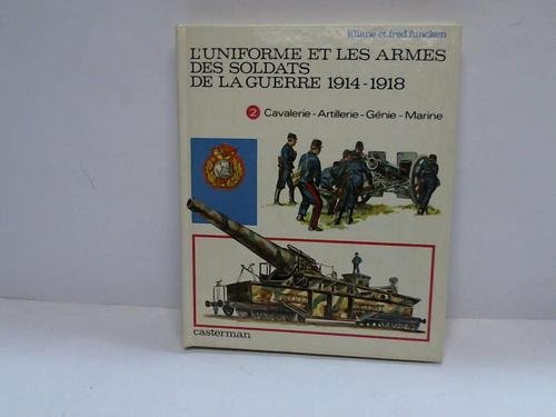 L'Uniforme et les armes des soldats de la guerre 1914-1918. Vol. 2. Cavalerie, artillerie, génie, marine, services divers Books