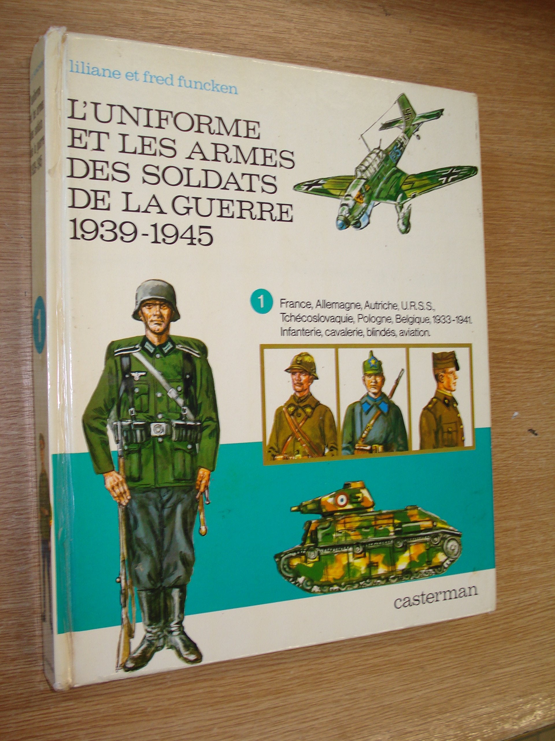 l'Uniforme et les armes des soldats de la guerre 1939-1945. Vol. 1. France, Allemagne, Autriche, U.R.S.S., Tchécoslovaquie, Pologne, Belgique, 1933-1941: Infanterie, Cavalerie, Blindés, Aviation Books