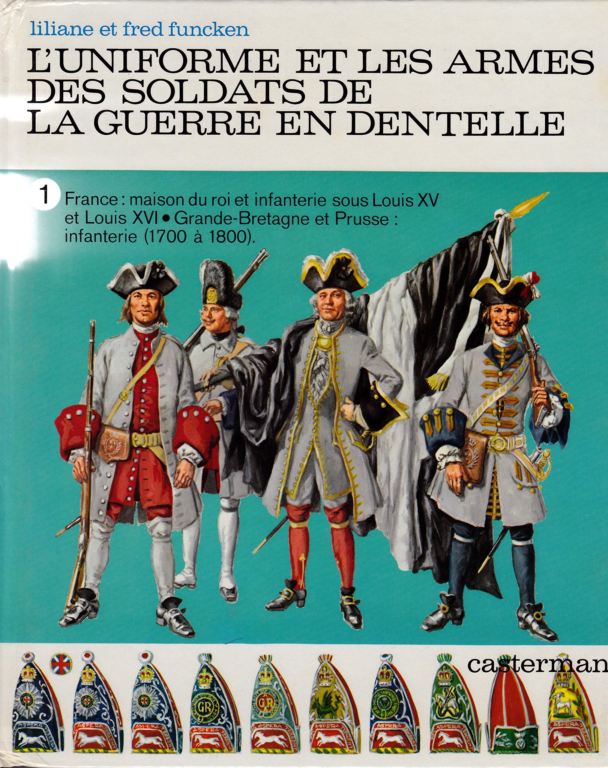 L'Uniforme et les armes des soldats de la guerre en dentelle. Vol. 1. France, maison du roi et infanterie sous Louis XV et Louis XVI, Grande-Bretagne et Prusse, infanterie (1700 à 1800) Books