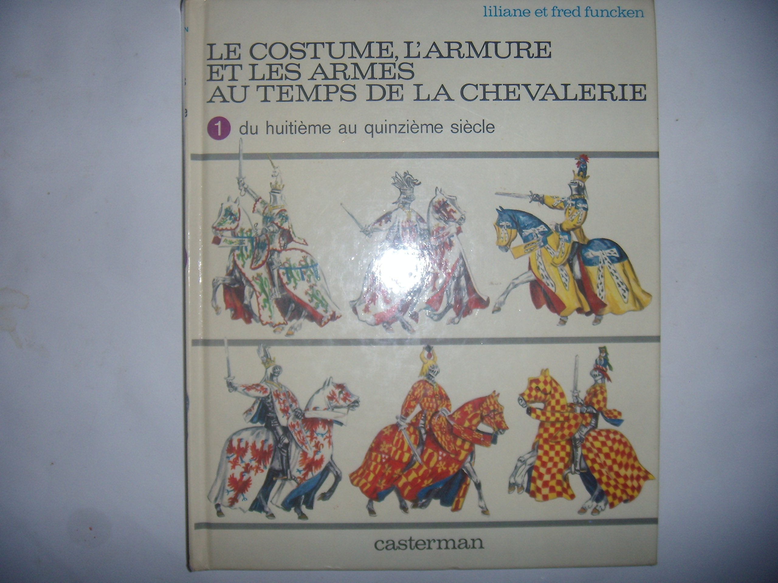 Le Costume, l'armure et les armes au temps de la chevalerie. Vol. 1. Du 8e au 15e siècle Books