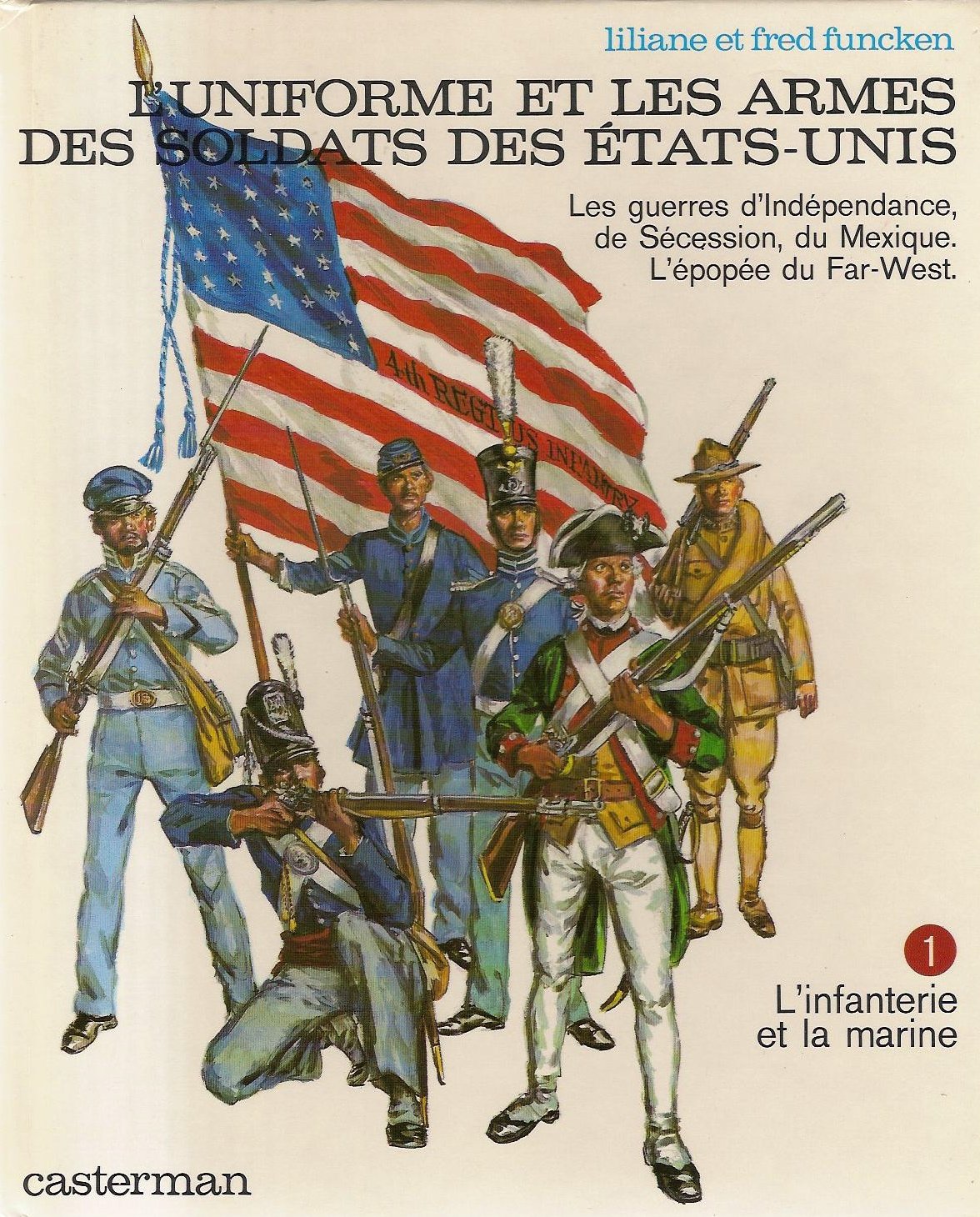 L'Uniforme et les armes des soldats des Etats-Unis. Vol. 1. Les guerres d'Indépendance, de Sécession, du Mexique, l'épopée du Far-West: l'Infanterie et la Marine Books