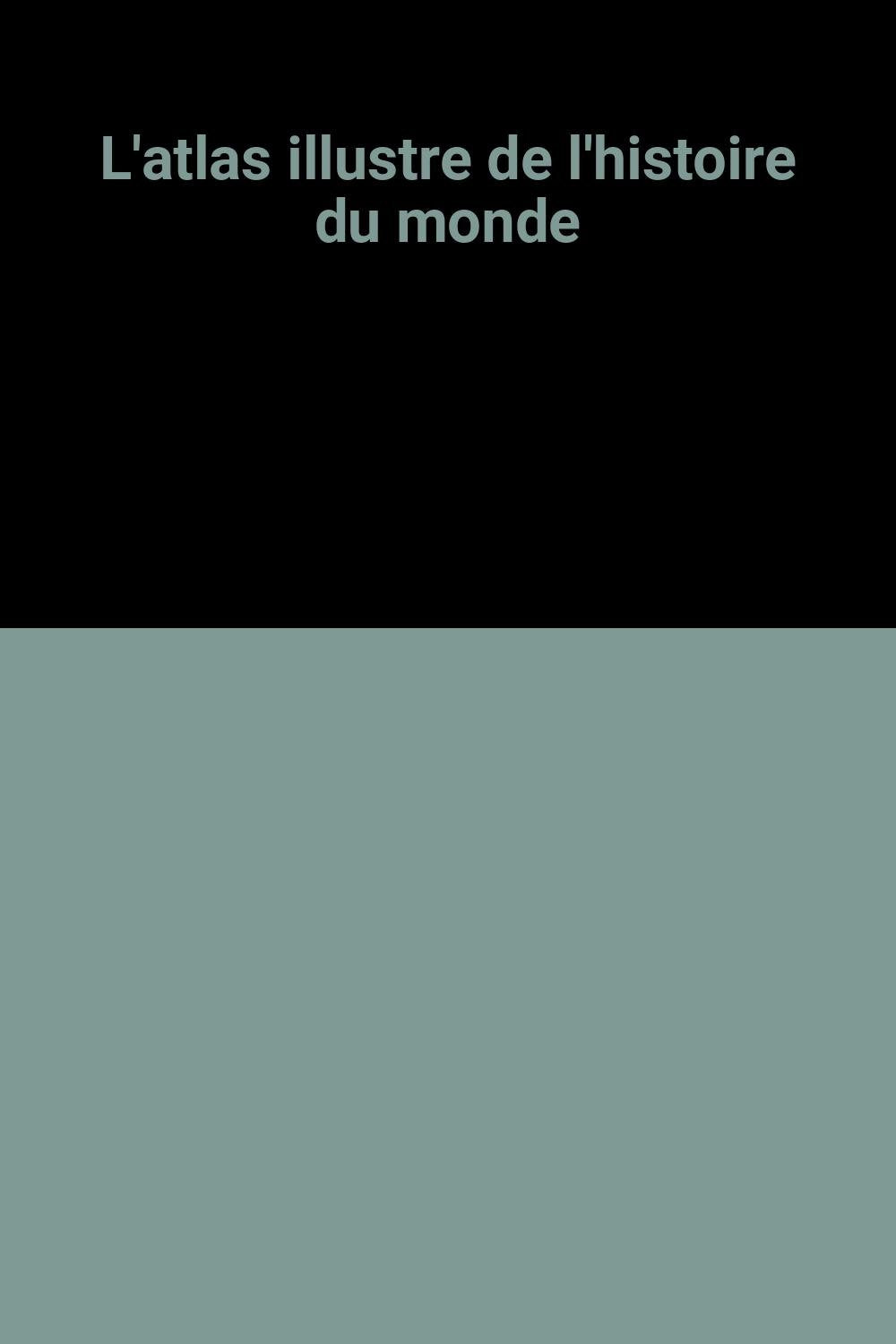 L'Atlas illustré de l'histoire du monde book
