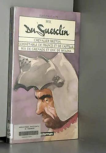 Moi, Du Guesclin : chevalier breton, connétable de France et de Castille, roi de Grenade et duc de Molina Books