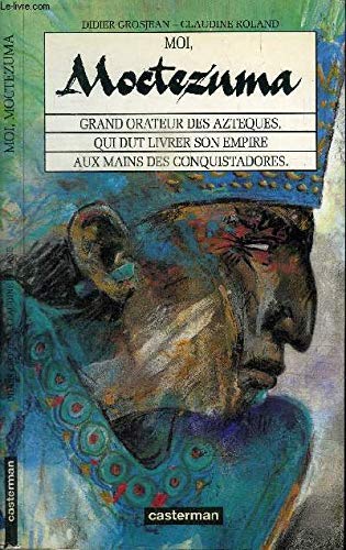 Moi, Moctezuma : grand orateur des Aztèques, qui dut livrer son empire aux mains des conquistadores Books