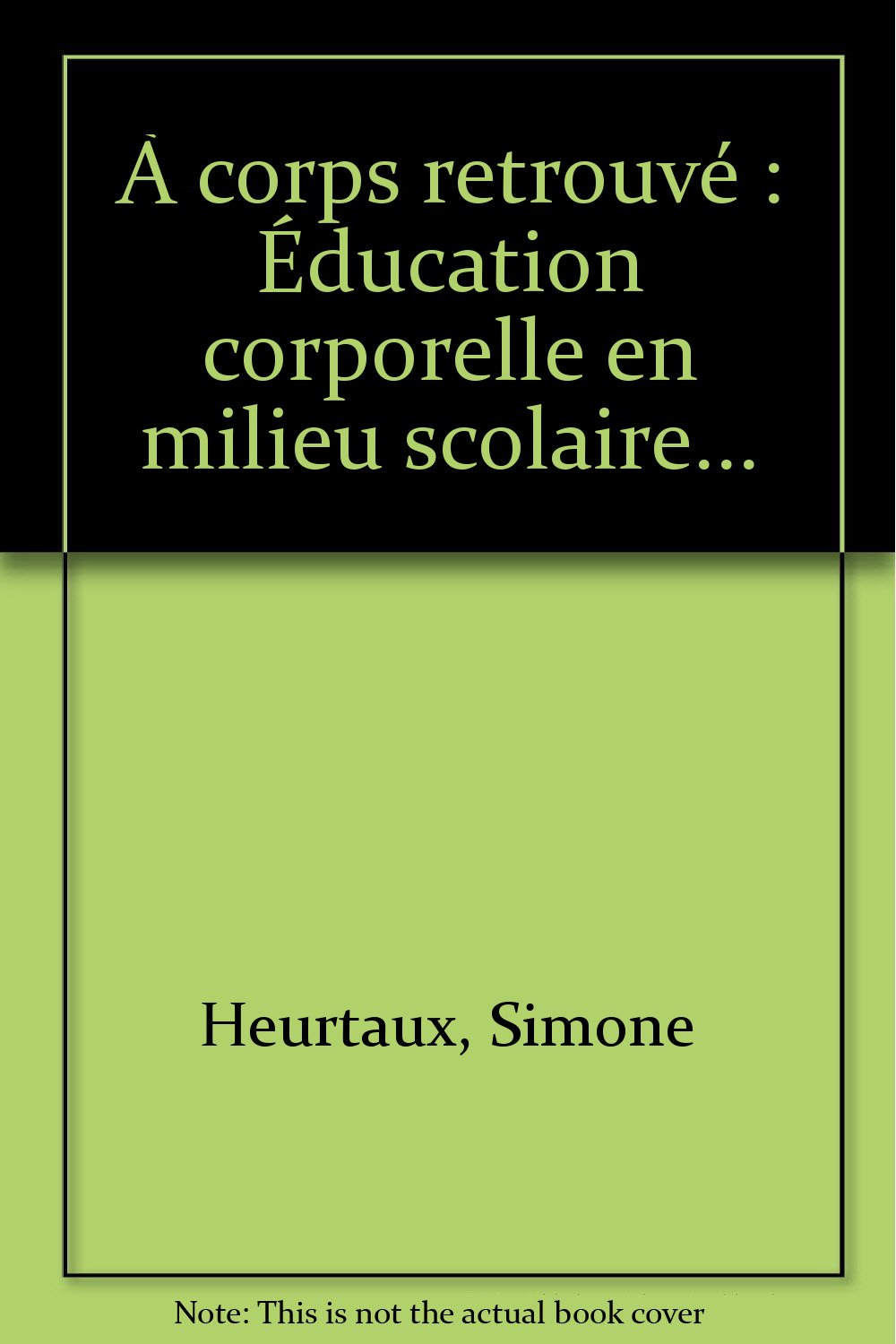 A corps retrouvé : éducation corporelle en milieu scolaire book