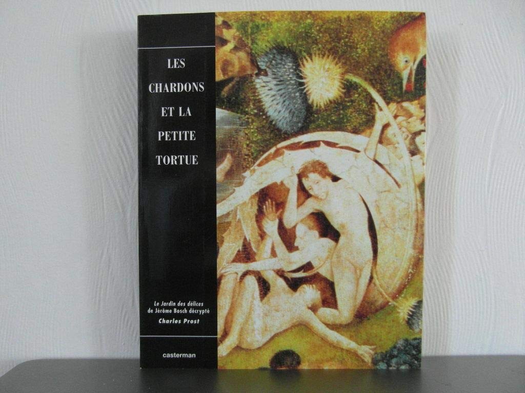 Les chardons et la petite tortue ou le jardin des delices de jerome bosch decrypte 092697 (Icono) Books