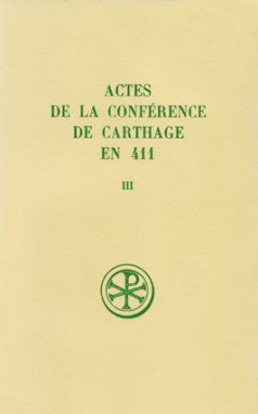 Actes de la conférence de Carthage en 411. Vol. 3. Texte et traduction des actes de la 2e et de la 3e séance Religion & Esotericism