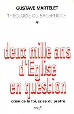 Deux mille ans d'Eglise en question : théologie du sacerdoce. Vol. 1. Crise de la foi, crise du prêtre Religion & Esotericism