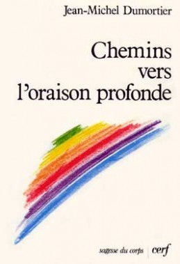 Chemins vers l'oraison profonde : initiation pratique Religion & Esotericism