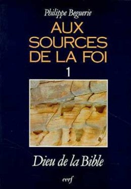 Aux sources de la foi. Vol. 1. Dieu de la Bible Religion & Esotericism