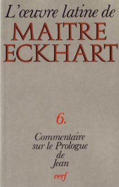 L'Oeuvre latine de Maître Eckhart. Vol. 6. Le Commentaire de l'Evangile selon Jean : le prologue Religion & Esotericism