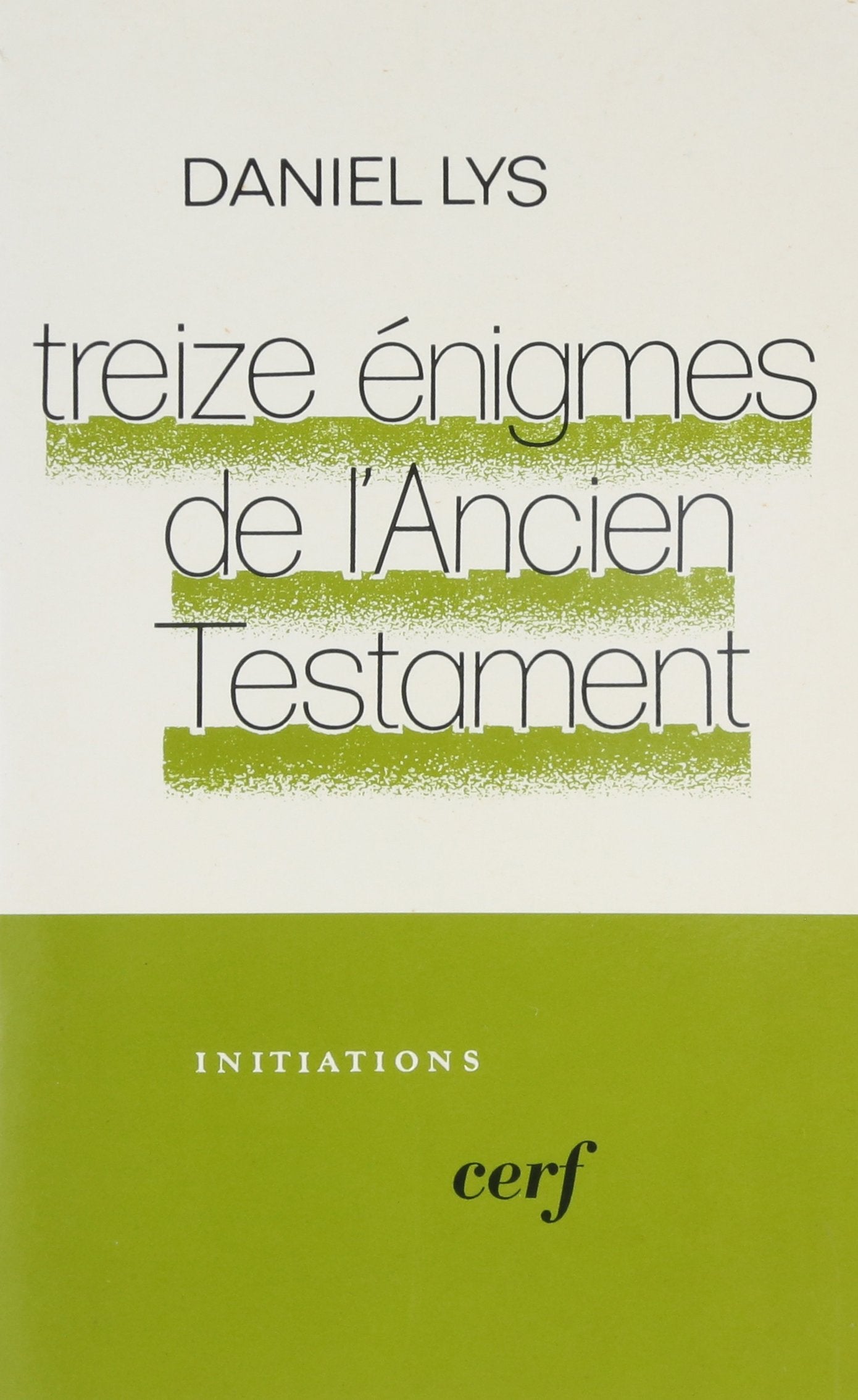TREIZE ÉNIGMES DE L'ANCIEN TESTAMENT: Le livre, le peuple, le message Religion & Esotericism
