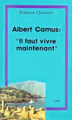 Albert Camus, il faut vivre maintenant : questions posées au christianisme par l'oeuvre d'Albert Camus Religion & Esotericism