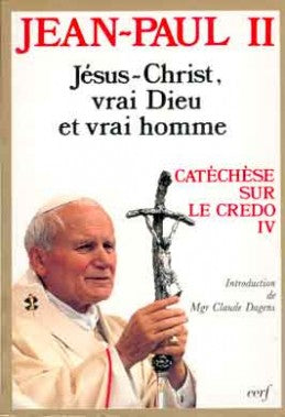 Catéchèse sur le Credo. Vol. 4. Jésus-Christ vrai Dieu et vrai homme Religion & Esotericism