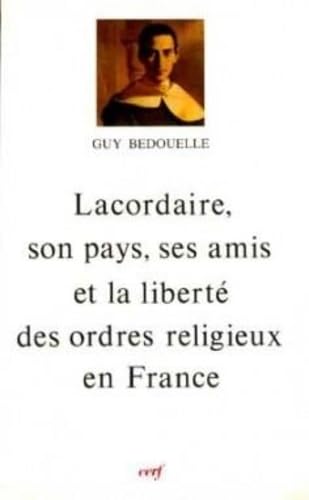 LACORDAIRE, SON PAYS, SES AMIS ET LA LIBERTE DES ORDRES RELIGIEUX EN FRANCE book
