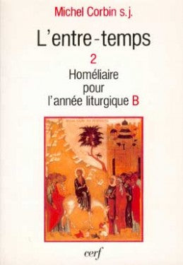 L'Entre-temps. Vol. 2. Homélies pour l'année liturgique B Religion & Esotericism