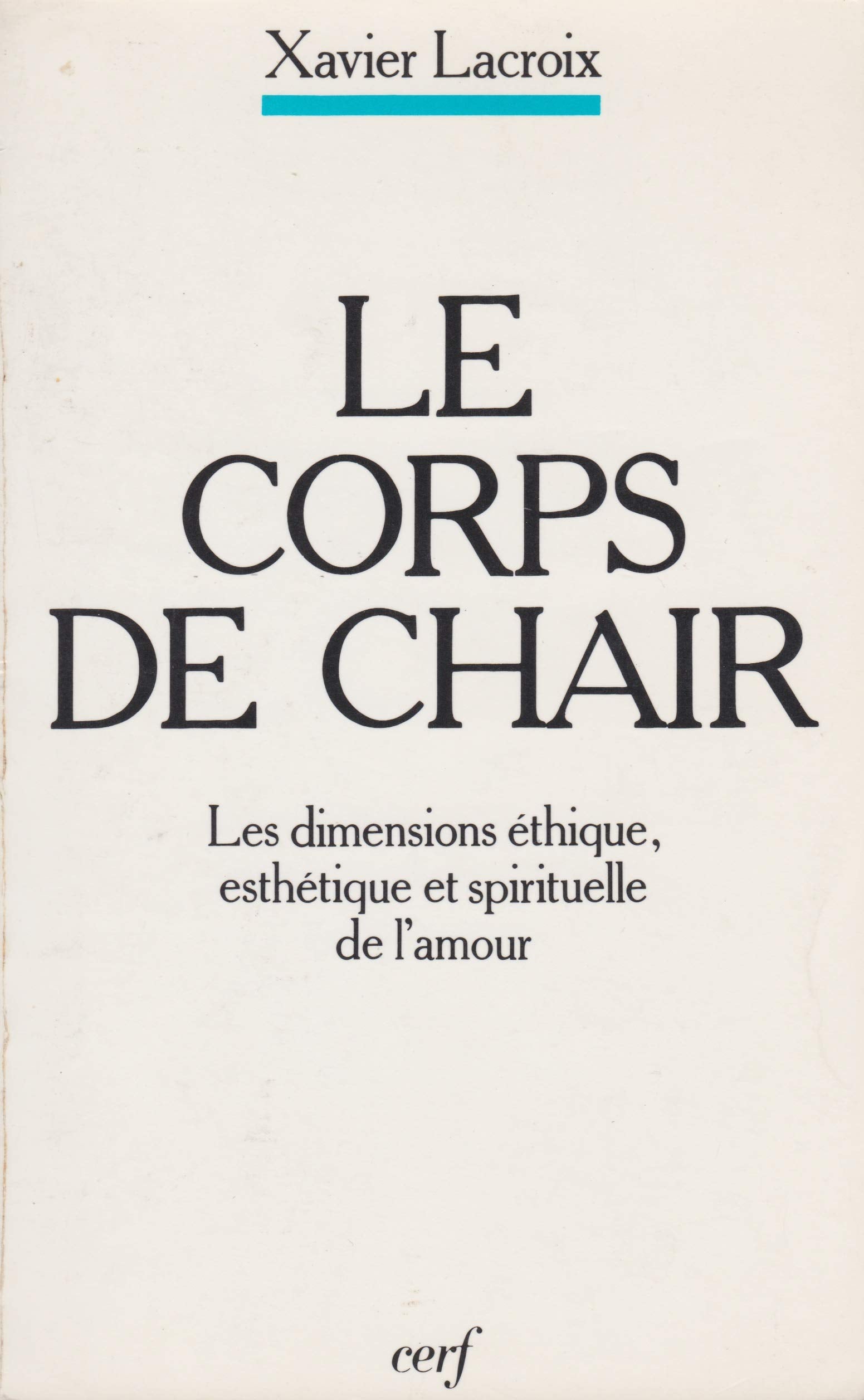 Le Corps De Chair. Les Dimensions Ethique, Esthetique Et Spirituelle De L'Amour, 3eme Edition Books