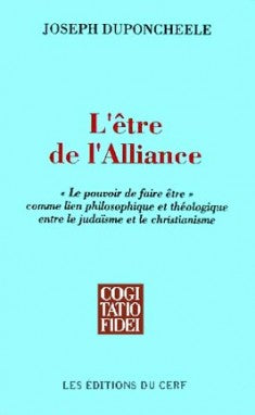L'Etre de l'Alliance : le pouvoir de faire être, comme lien philosophique et théologique entre le judaïsme et le christianisme book