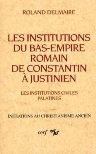 Les institutions du Bas-Empire romain, de Constantin à Justinien. Les institutions civiles palatines book