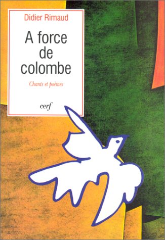 Chants et poèmes: Tome 2, A force de colombe Books