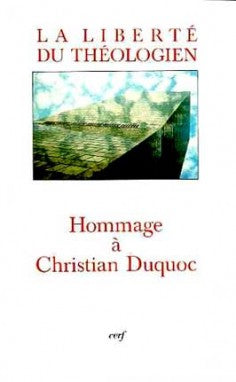 La liberté du théologien : mélanges offerts à Christian Duquoc par la Faculté de théologie de Lyon book