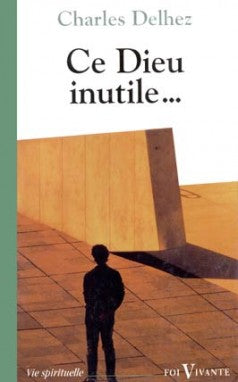 Ce Dieu inutile : éloge de la gratuité book