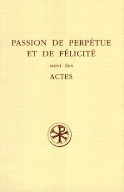 Passion de Perpétue et de Félicité. Actes book