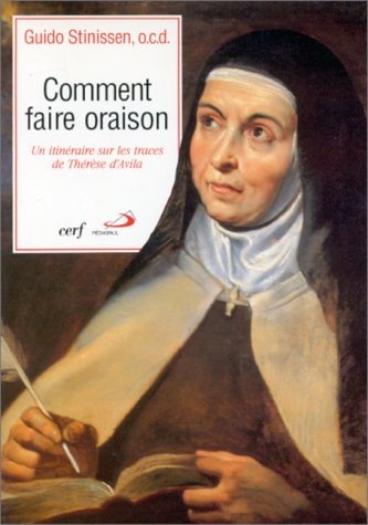 Comment Faire Oraison ? Un Itineraire Sur Les Traces De Therese D'Avila book