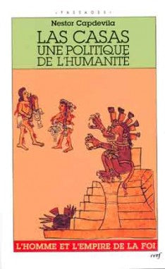 Las Casas, une politique de l'humanité : l'homme et l'Empire de la foi Philosophy