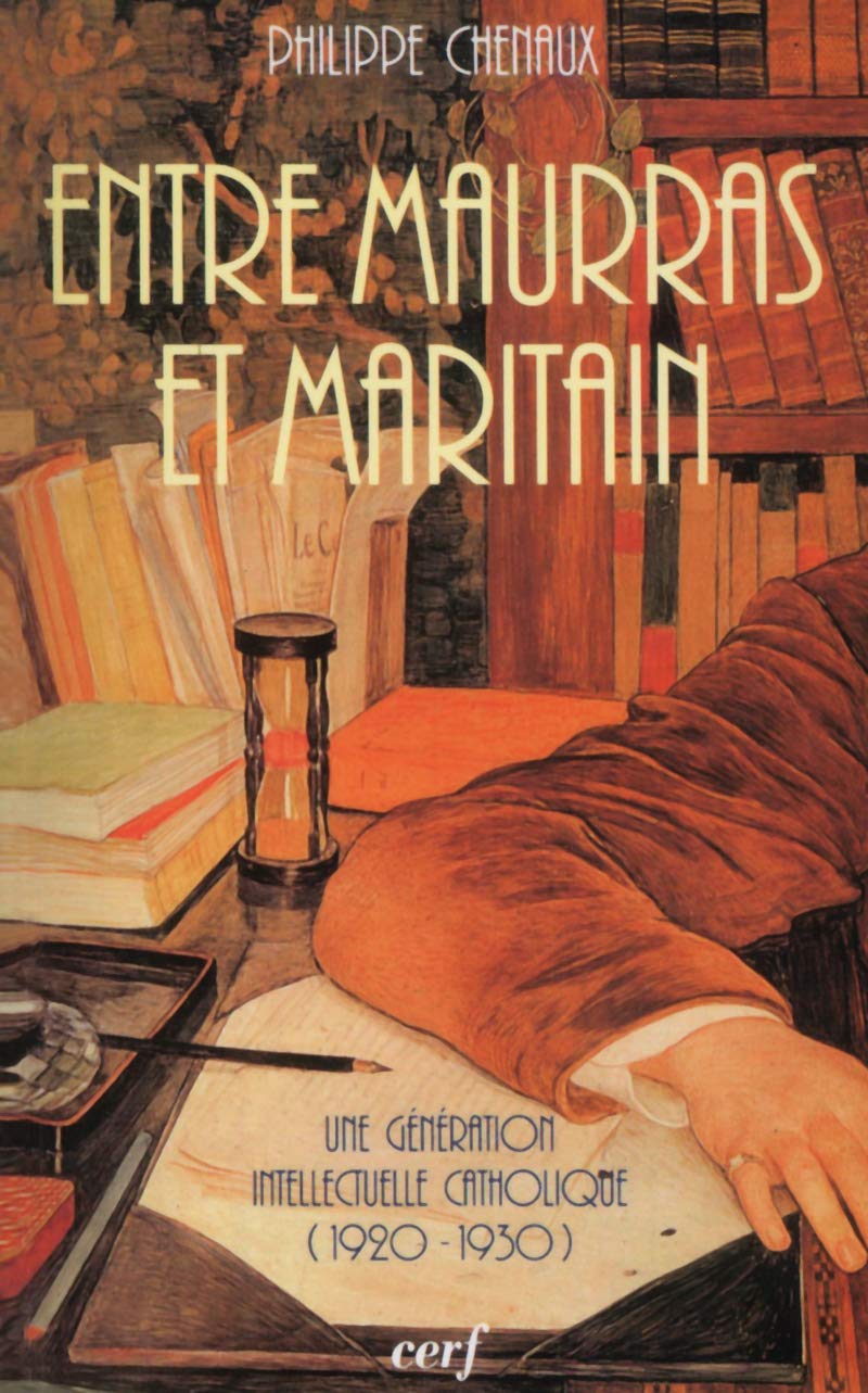 Entre Maurras et Maritain : Une Génération intellectuelle catholique, 1920-1930 book