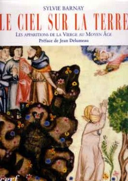 Le ciel sur la terre : les apparitions de la Vierge Marie au Moyen Age book
