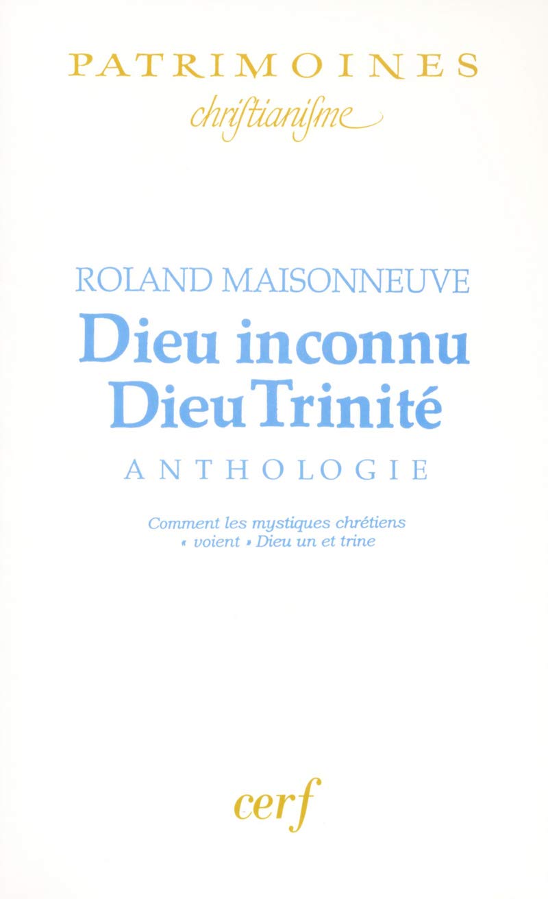 Dieu inconnu, Dieu trinité : Anthologie. Comment les mystiques chrétiens "voient" Dieu un et trine book