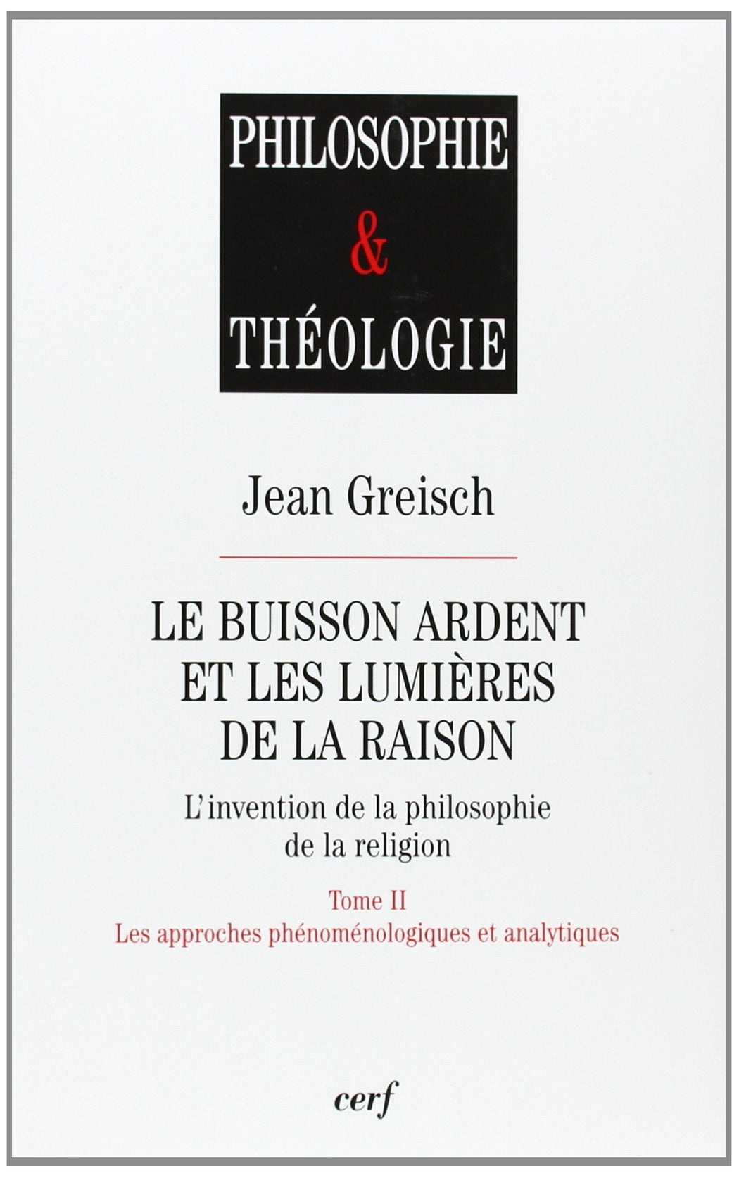 LE BUISSON ARDENT ET LES LUMIERES DE LA RAISON - TOME 2 LES APPROCHES PHENOMENOLOGIQUES ET ANALYTIQU Philosophy