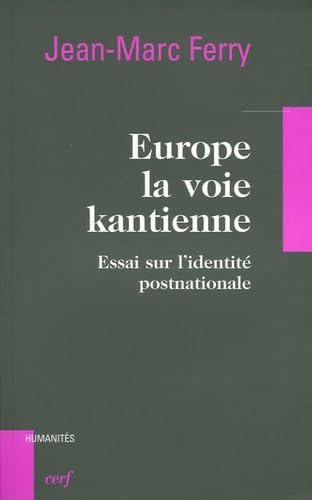 EUROPE, LA VOIE KANTIENNE: Essai sur l'identité post-nationale Philosophy