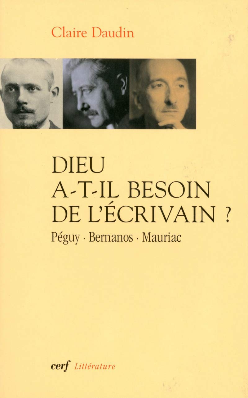 Dieu a-t-il besoin de l'écrivain ?: Péguy, Bernanos, Mauriac Essays & Short Stories
