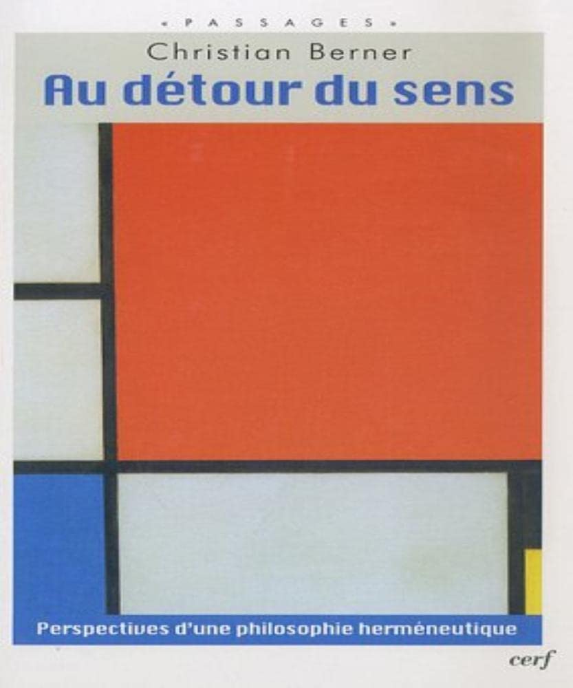 Au détour du sens: Perspectives d'une philosophie herméneutique Philosophy