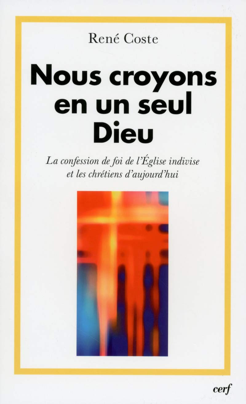 Nous croyons en un seul Dieu: La confession de foi de l'Eglise indivise et les chrétiens d'aujourd'hui Religion & Esotericism