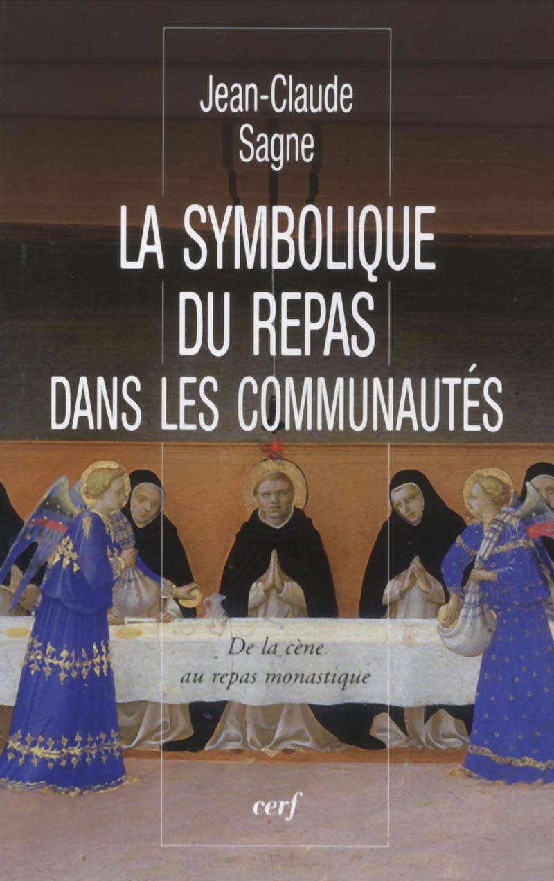 LA SYMBOLIQUE DU REPAS DANS LES COMMUNAUTÉS: De la cène au repas monastique Religion & Esotericism