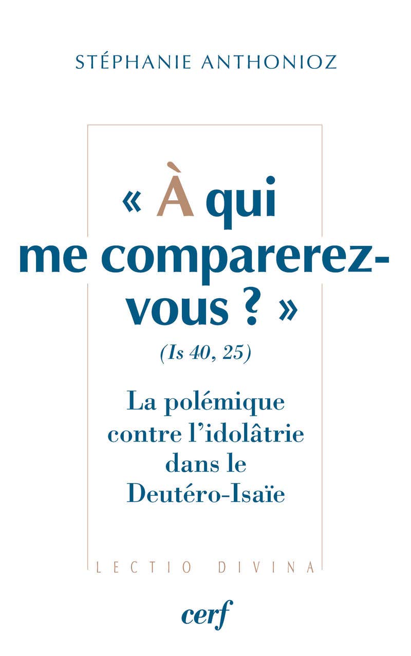 À qui me comparerez-vous ? (Is 40,25) La polémique contre l'idolâtrie dans le Deutéro-Isaïe book