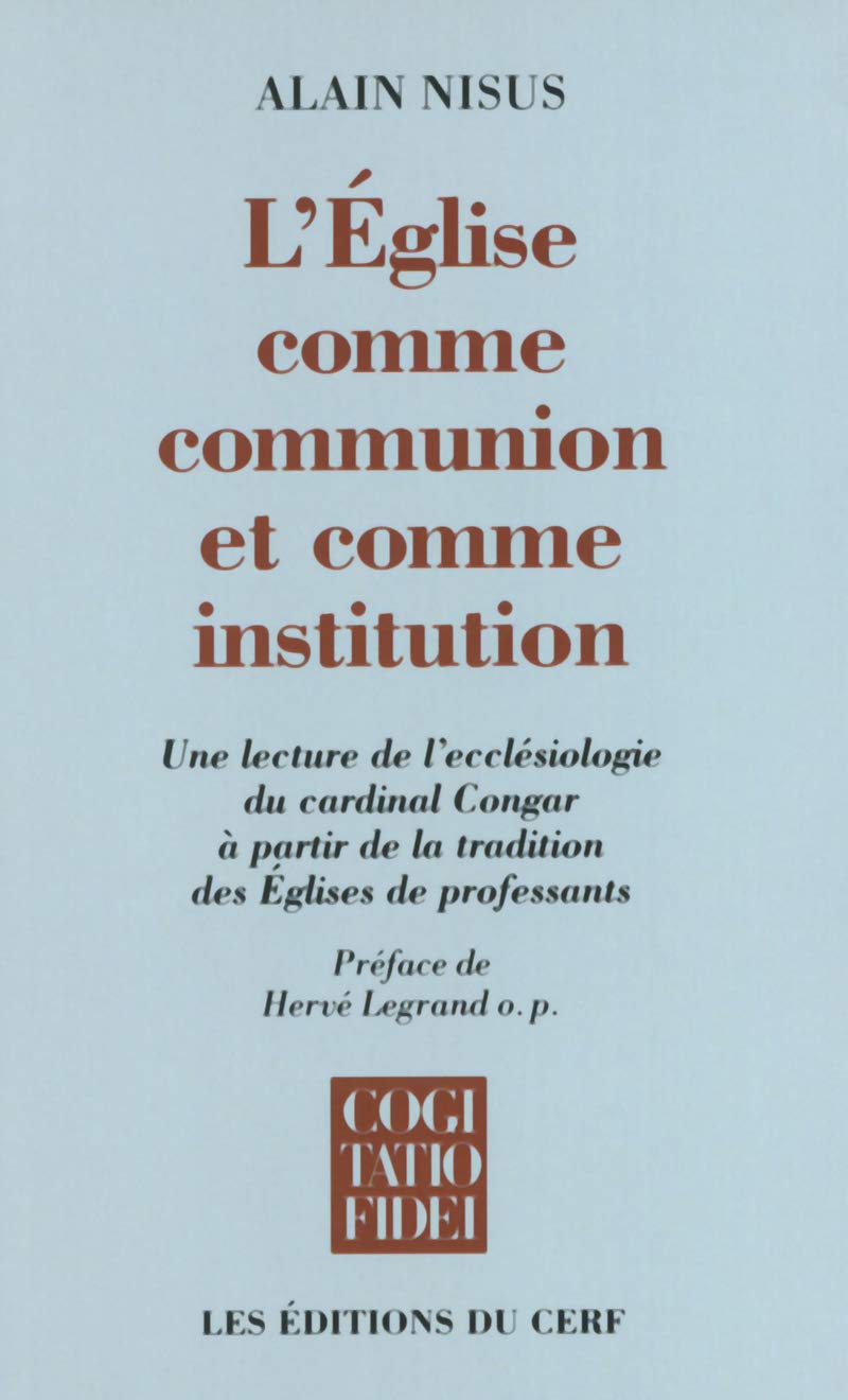 L'EGLISE COMME COMMUNION ET COMME INSTITUTION: Une lecture de l'écclésiologie du cardinal Congar à partir de la tradition des Eglises de professants Religion & Esotericism