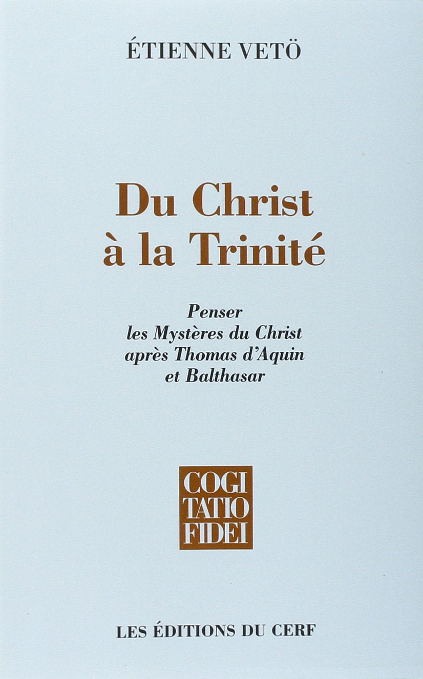Du Christ à la Trinité: Penser les mystères du Christ après Thomas d'Aquin et Balthasar Religion & Esotericism