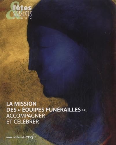 FETES & SAISONS ALBUM - LA MISSION DES EQUIPES FUNERAILLES : ACCOMPAGNER ET CELEBRER Religion & Esotericism