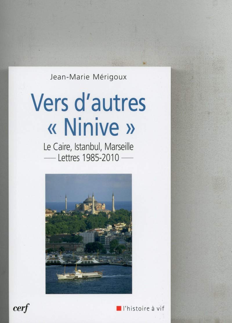 VERS D'AUTRES « NINIVE »: Le Caire, Istanbul, Marseille... Lettres 1985-2010 Politics & History
