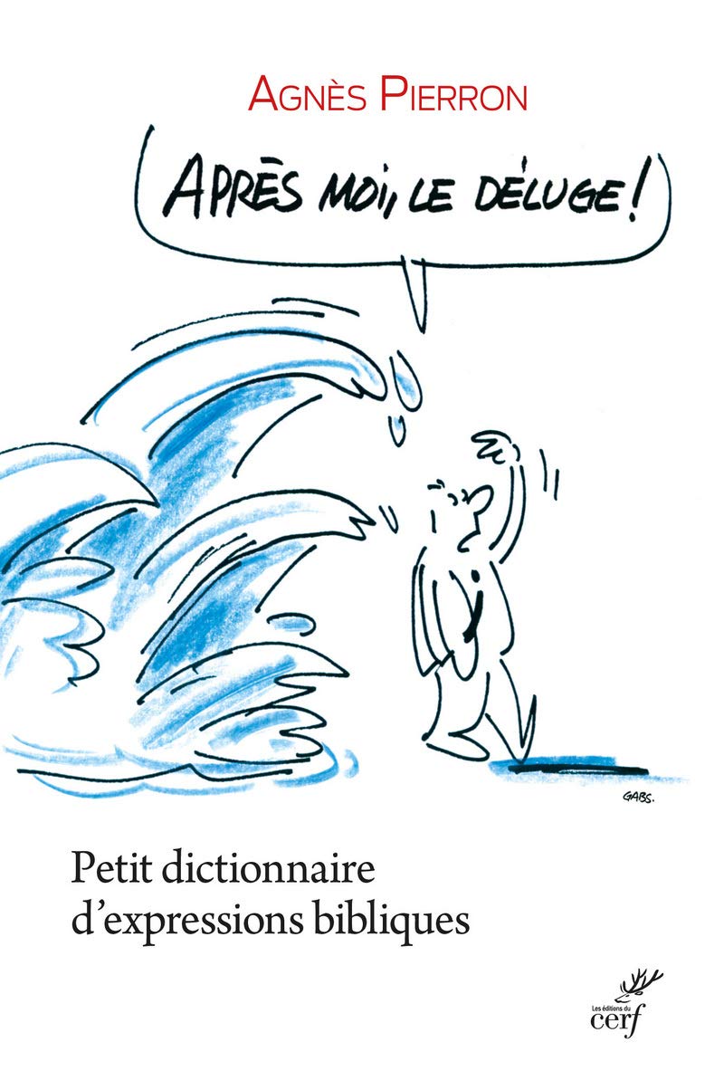 Après moi, le deluge: Petit dictionnaire d'expressions bibliques Foreign Languages ​​& Dictionaries