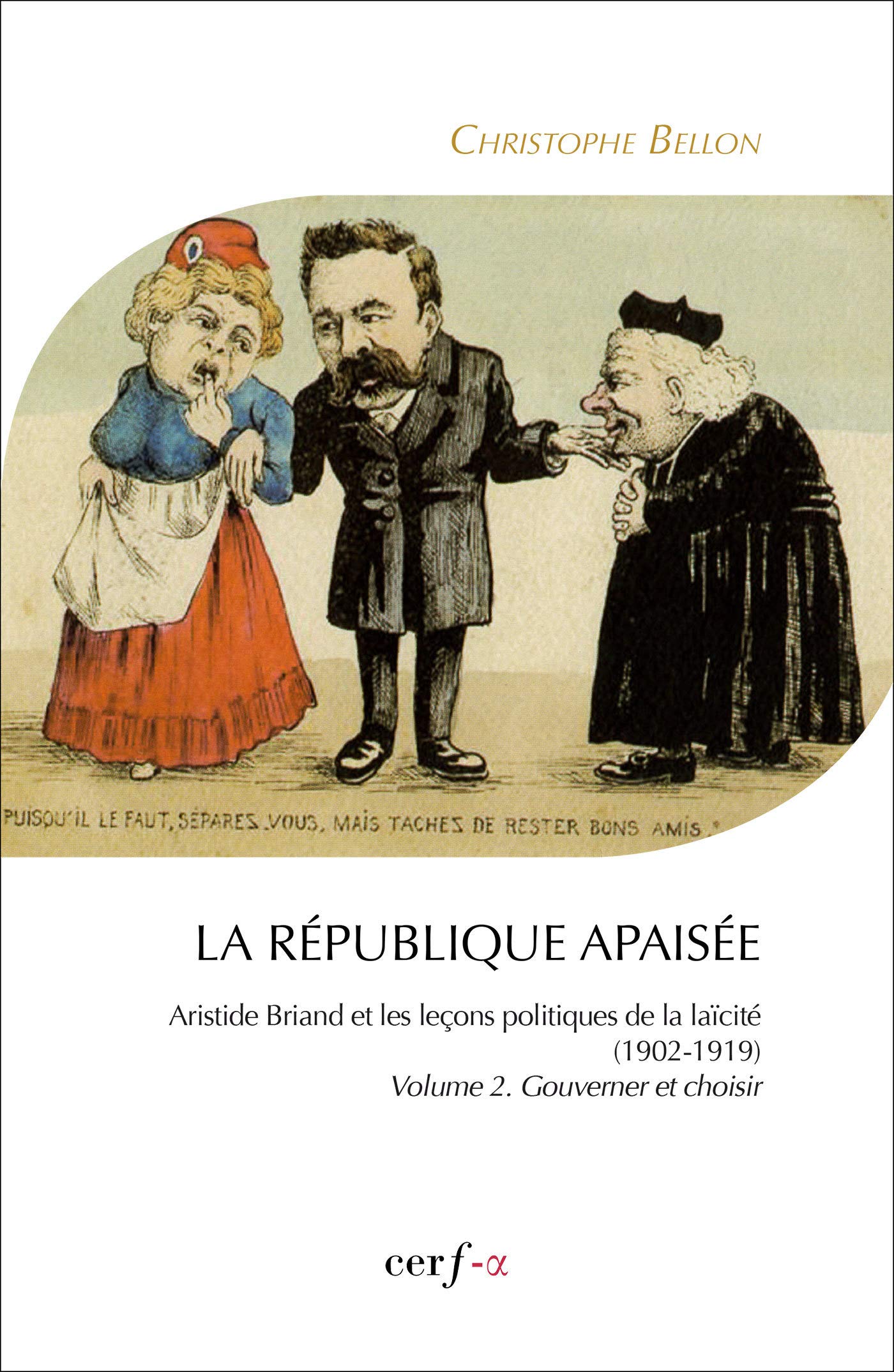 La République apaisée : Aristide Briand et les leçons politiques de la laïcité (1902-1919): Tome 2, Gouverner et choisir book