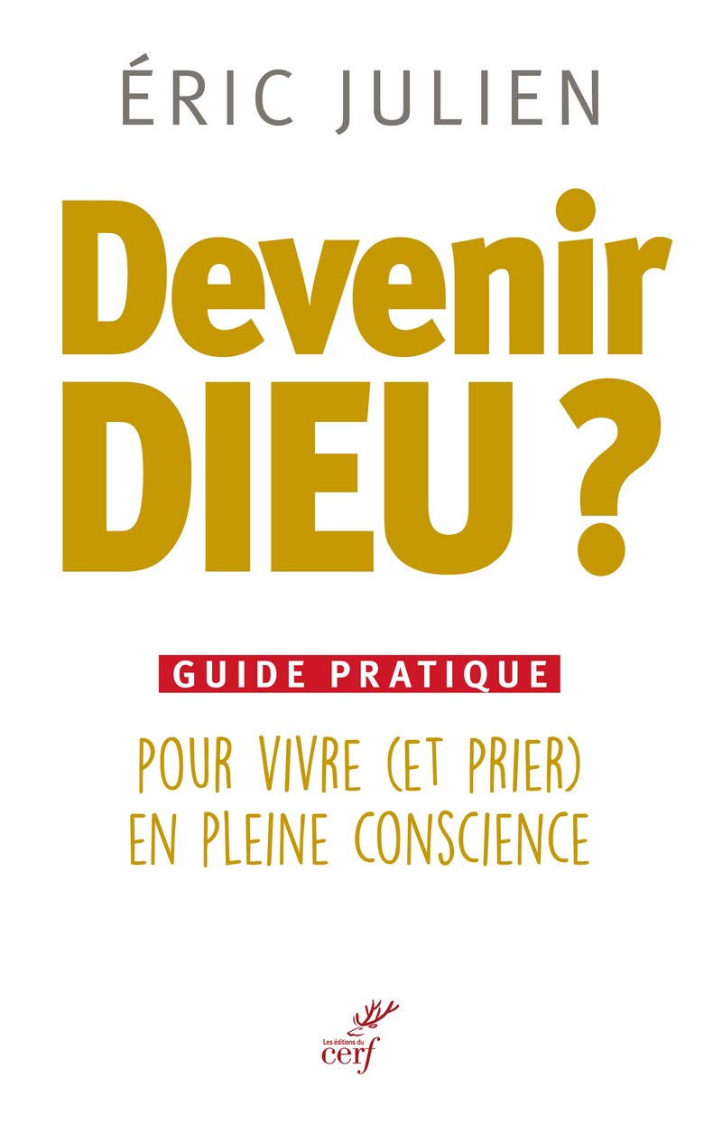 Devenir Dieu ? Guide pratique pour vivre (et prier) en pleine conscience Religion & Esotericism