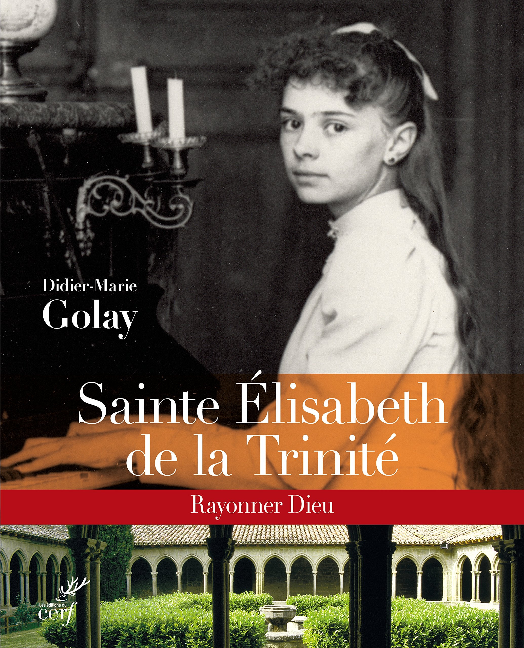 SAINTE ELISABETH DE LA TRINITE: Rayonner Dieu Religion & Esotericism