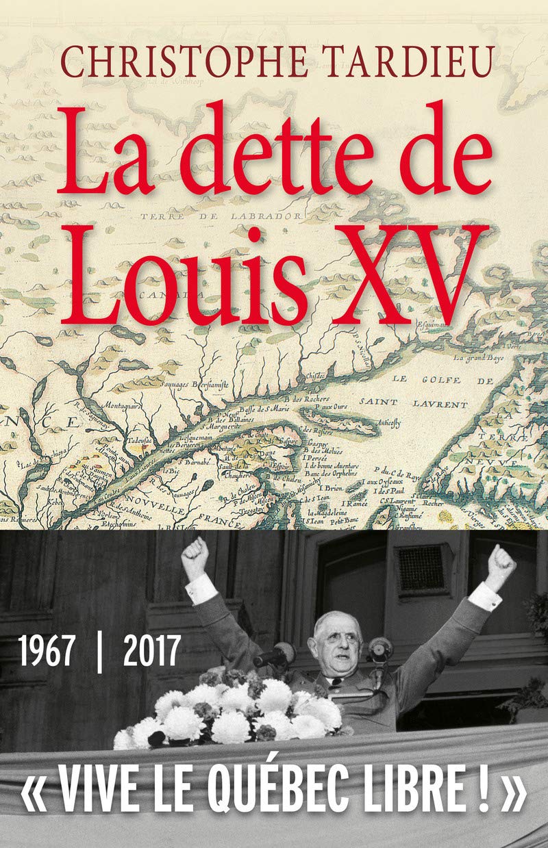 LA DETTE DE LOUIS XV: Le Québec, la France et De Gaulle Politics & History