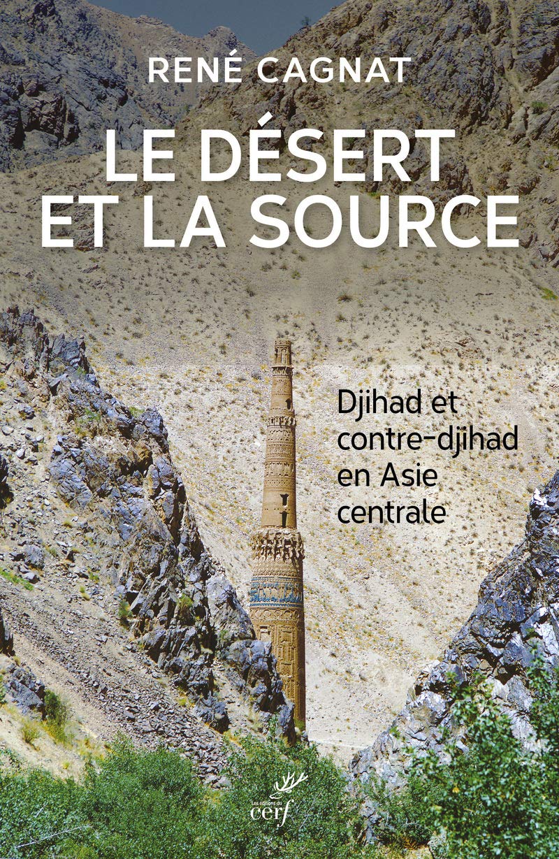 LE DESERT ET LA SOURCE - DJIHAD ET CONTRE-DJIHAD EN ASIE CENTRALE Politics & History